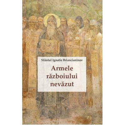 Armele razboiului nevazut - Sfantul Ignatie Briancianinov