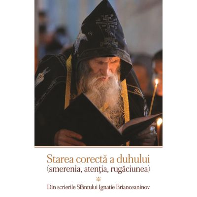 Starea corecta a duhului smerenia atentia rugaciunea - Sfantul Ignatie Briancianinov