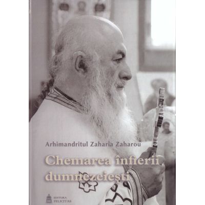 Chemarea infierii dumnezeiesti - Arhim. Zaharia Zaharou