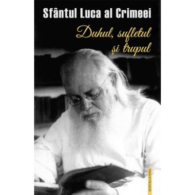 Duhul sufletul si trupul - Sfantul Luca al Crimeei