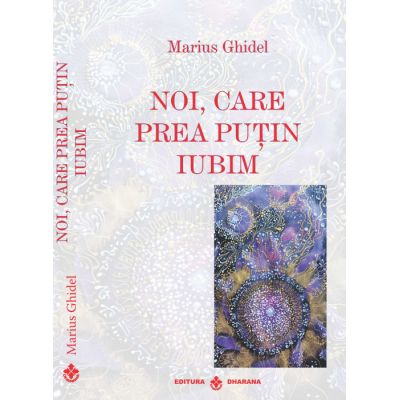 Noi care prea putin iubim - Marius Ghidel