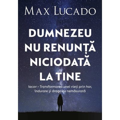 Dumnezeu nu renunta niciodata la tine - Max Lucado