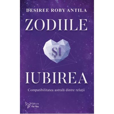 Zodiile si iubirea - Desiree Roby Antila