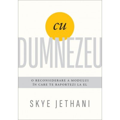 Cu Dumnezeu. O reconsiderare a modului in care te raportezi la El - Skye Jethani