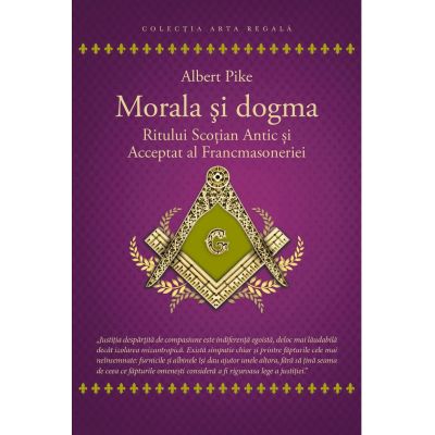 Morala si dogma Ritului Scotian al Francmasoneriei Antic si Acceptat - Albert Pike