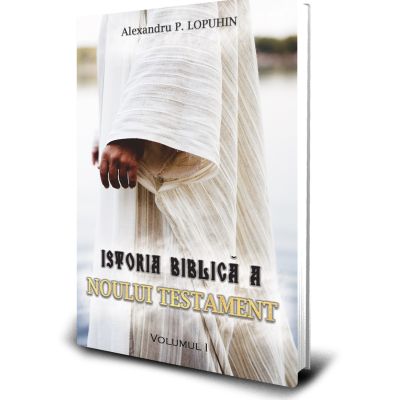 Istoria Biblica a Noului Testament volumul 1 - Alexandru P. Lopuhin