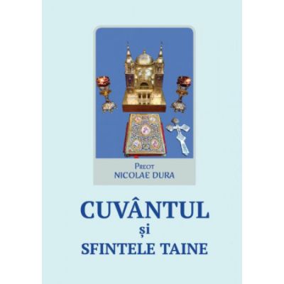 Cuvantul si sfintele taine - Nicolae Dura