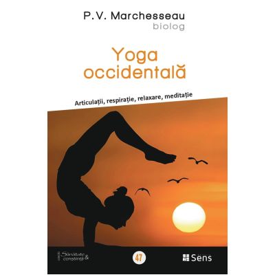 Yoga occidentala. Articulatii respiratie relaxare meditatie - P. V. Marchesseau