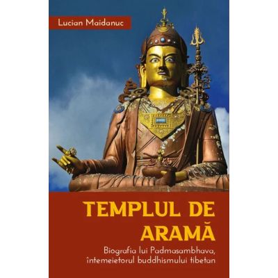 Templul de arama. Biografia lui Padmasambhava intemeietorul buddhismului tibetan - Lucian Maidanuc