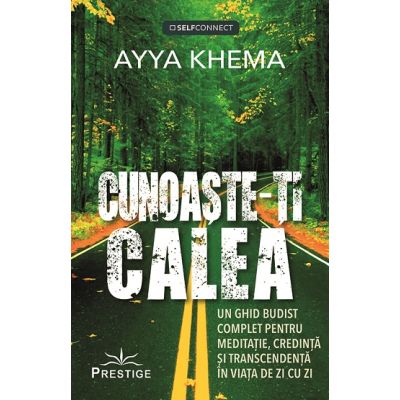 Cunoaste-ti calea. Un ghid budist complet pentru meditatie credinta si transcendenta in viata de zi cu zi - Ayya Khema