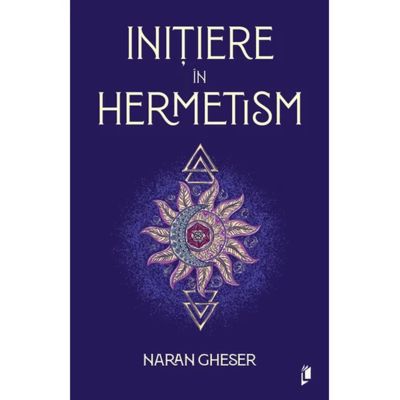 Initiere in hermetism - Naran Gheser