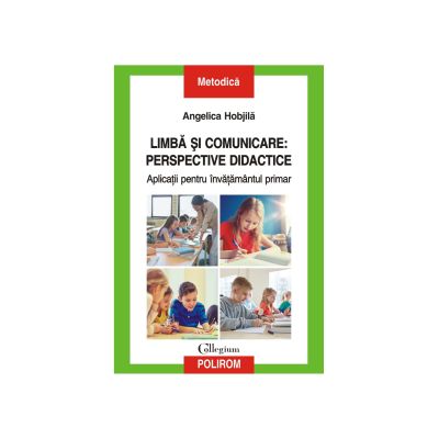 Limba si comunicare. Perspective didactice. Aplicatii pentru invatamantul primar - Angelica Hobjila