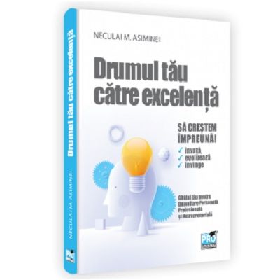 Drumul tau catre excelenta. Dezvoltare personala profesionala si antreprenoriala pentru adolescenti - Neculai M Asiminei