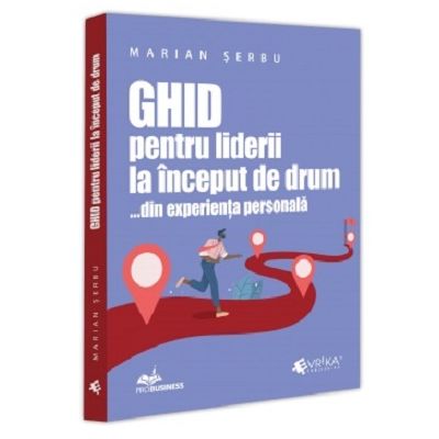 Ghid pentru liderii la inceput de drum din experienta personala - Marian Serbu