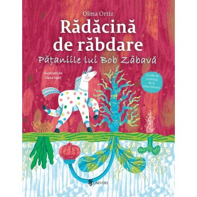 Radacina de rabdare. Pataniile lui Bob Zabava - Olina Ortiz