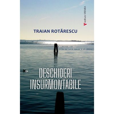 Deschideri insurmontabile - Traian Rotarescu