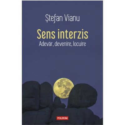 Sens interzis. Adevar devenire locuire - Stefan Vianu