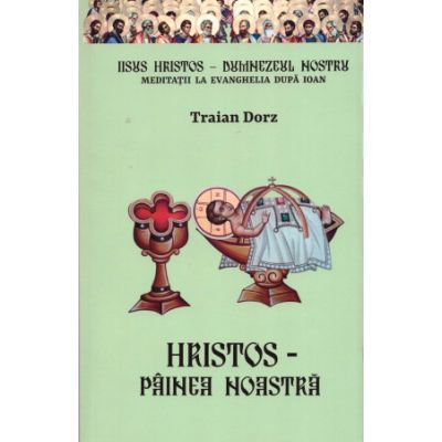 Hristos Painea noastra - Traian Dorz