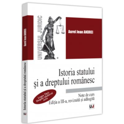 Istoria statului si a dreptului romanesc. Note de curs. Legea Tarii. Dreptul medieval scris Editia a III-a revizuita si adaugita - Aurel Jean Andrei