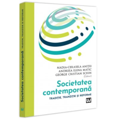 Societatea contemporana. Traditie tranzitie si reforme - Nadia-Cerasela Anitei