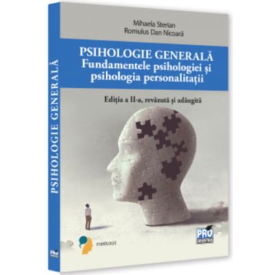 Psihologie generala. Fundamentele psihologiei si psihologie personalitatii. Ed. a 2-a revazuta si adaugita - Mihaela Sterian Romulus Dan Nicoara