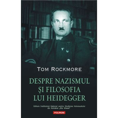 Despre nazismul si filosofia lui Heidegger - Tom Rockmore