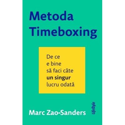 Metoda Timeboxing. De ce e bine sa faci cate un singur lucru odata - Marc Zao-Sanders