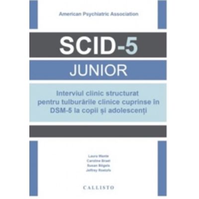 Interviul clinic structurat pentru tulburarile clinice cuprinse in DSM-5 la copii si adolescenti SCID-5 Junior - Laura Wante