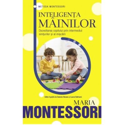 Inteligenta mainilor - Maria Montessori