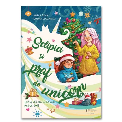 Sclipici si praf de unicorn. Sclipici de Craciun peste tot - Amelie Benn Simona Ceccarelli