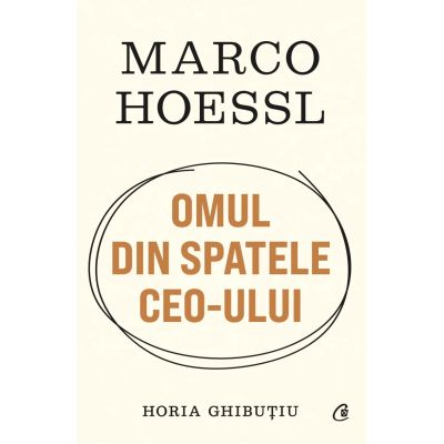 Marco Hoessl. Omul din spatele CEO-ului - Horia Ghibutiu