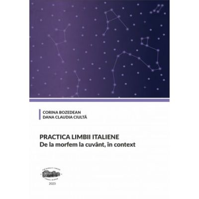 Practica limbii italiene. De la morfem la cuvant in context volumul 2 - Corina Bozedean