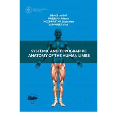 Systemic and topographic anatomy of the human limbs - Mircea Muresan