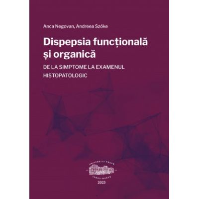 Dispepsia functionala si organica de la simptome la examenul histopatologic - Anca Negovan