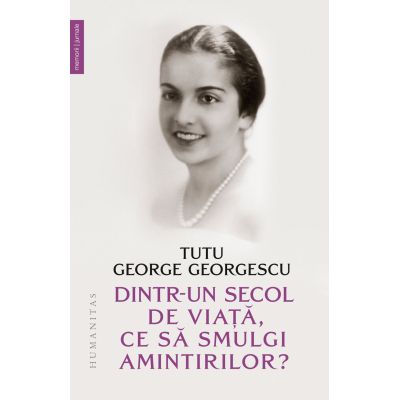 Dintr-un secol de viata ce sa smulgi amintirilor - Tutu George Georgescu