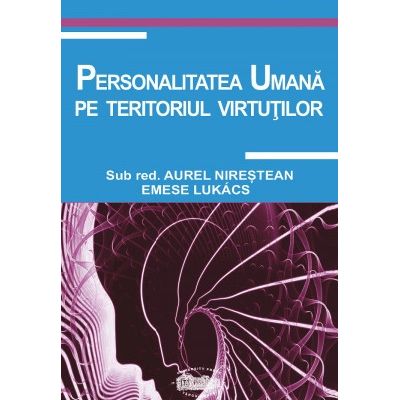 Personalitatea umana pe teritoriul virtutilor - Aurel Nirestean