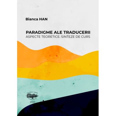 Paradigme ale traducerii. Aspecte teoretice. Sinteze de curs - Bianca Han