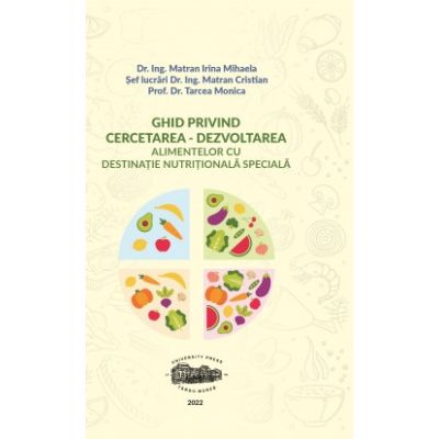 Ghid privind cercetarea - dezvoltarea alimentelor cu destinatie nutritionala speciala - Irina Mihaela Matran