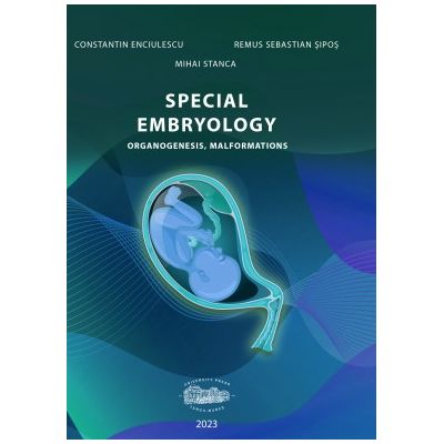 Special embryology. Organogenesis Malformations - Constantin Enciulescu