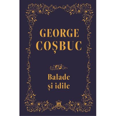 Balade si idile. Editie de colectie - George Cosbuc