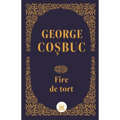 Fire de tort. Editie de colectie - George Cosbuc