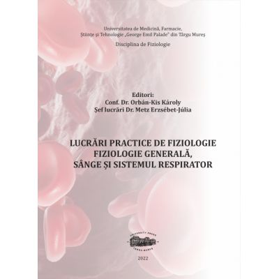 Lucrari practice de fiziologie. Fiziologie generala sange si sistemul respirator - Orbn-Kis Kroly