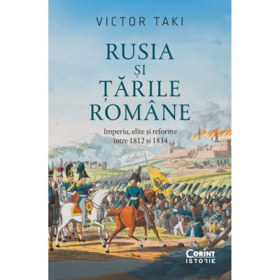 Rusia si Tarile Romane. Imperiu elite si reforme intre 1812 si 1834 - Victor Taki