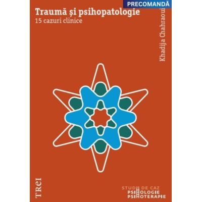 Trauma si psihopatologie. 15 cazuri clinice - Khadija Chahraoui