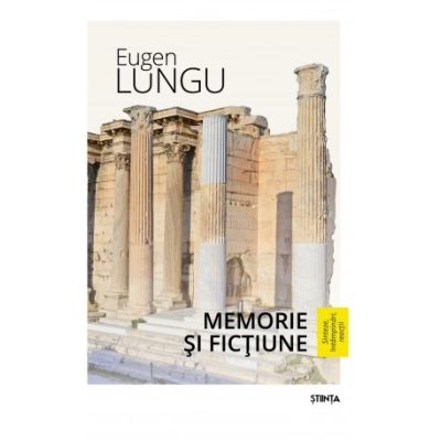 Memorie si fictiune. Sinteze intampinari reactii - Eugen Lungu