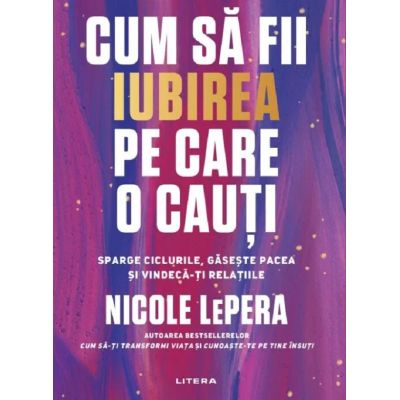 Cum sa fii iubirea pe care o cauti - Nicole LePera