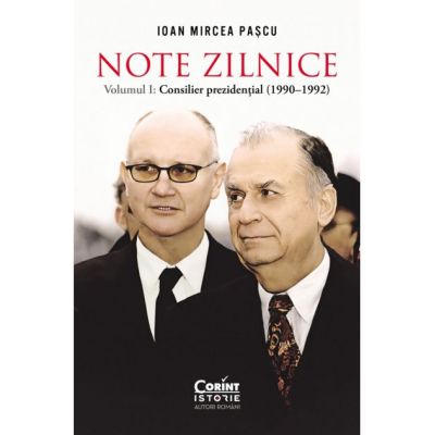 Note zilnice. Vol. 1. Consilier prezidential 1990-1992 - Ioan Mircea Pascu