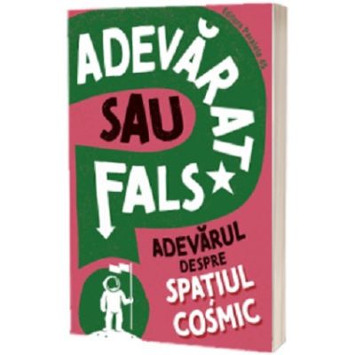 Adevarat sau fals. Adevarul despre spatiul cosmic - Sonya Newland