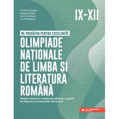 Ne pregatim pentru excelenta Olimpiade nationale de limba si literatura romana. Clasele 9-12 - Cristina Cergan