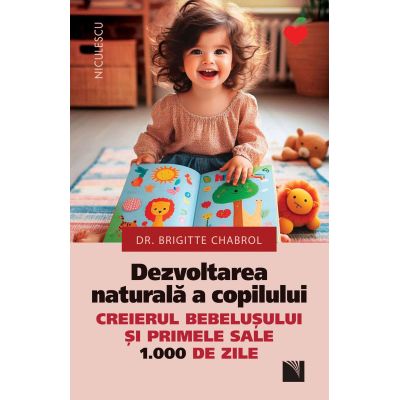 Dezvoltarea naturala a copilului. Creierul bebelusului si primele sale 1000 de zile - Dr. Brigitte Chabrol